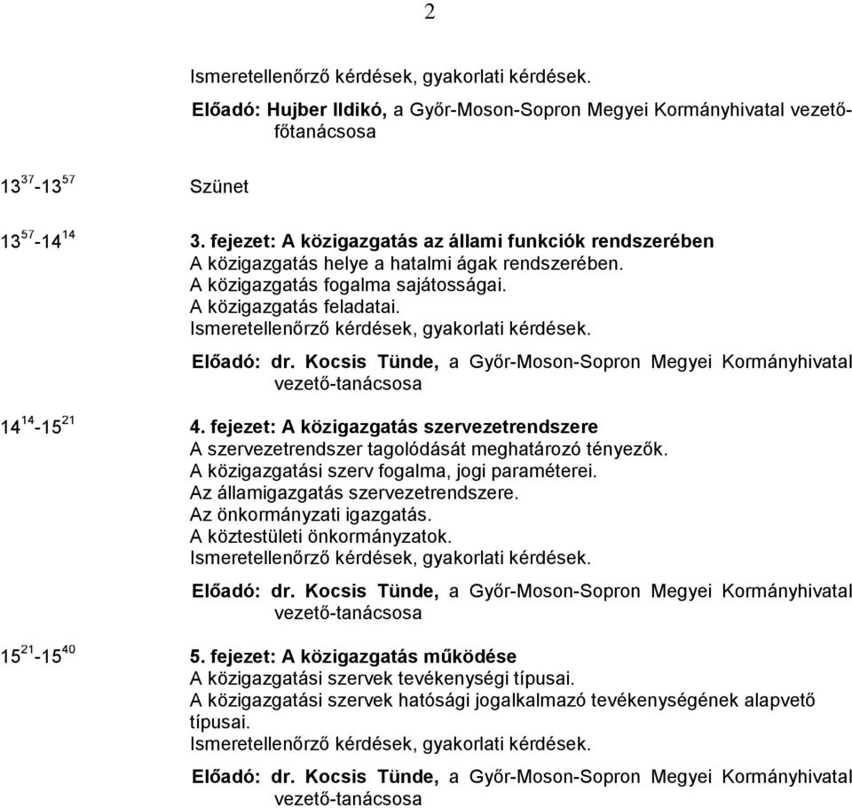 Ismeretellenőrző kérdések, gyakorlati kérdések. Előadó: dr. Kocsis Tünde, a Győr-Moson-Sopron Megyei Kormányhivatal vezető-tanácsosa 14 14-15 21 4.