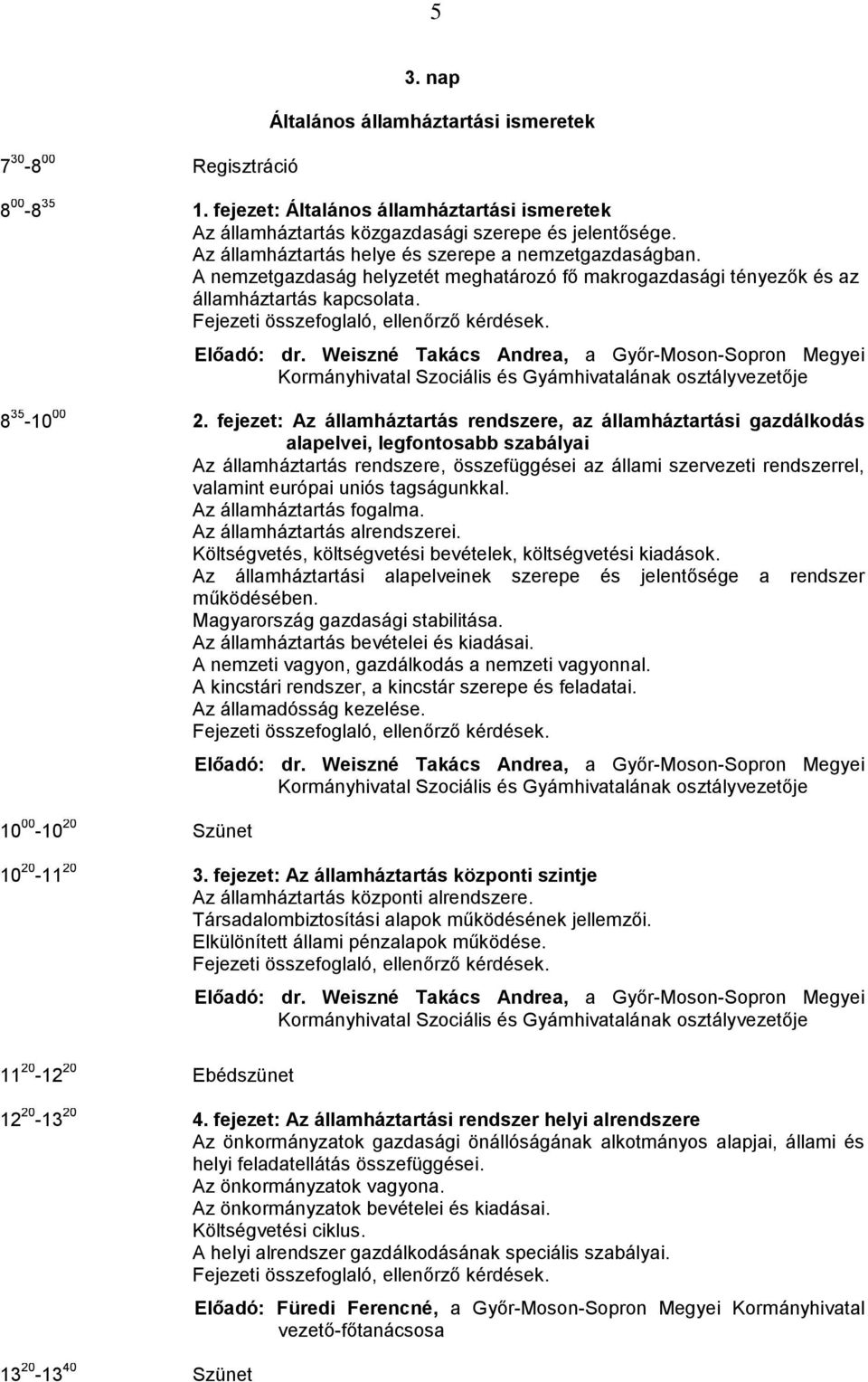 Weiszné Takács Andrea, a Győr-Moson-Sopron Megyei Kormányhivatal Szociális és Gyámhivatalának osztályvezetője 8 35-10 00 2.