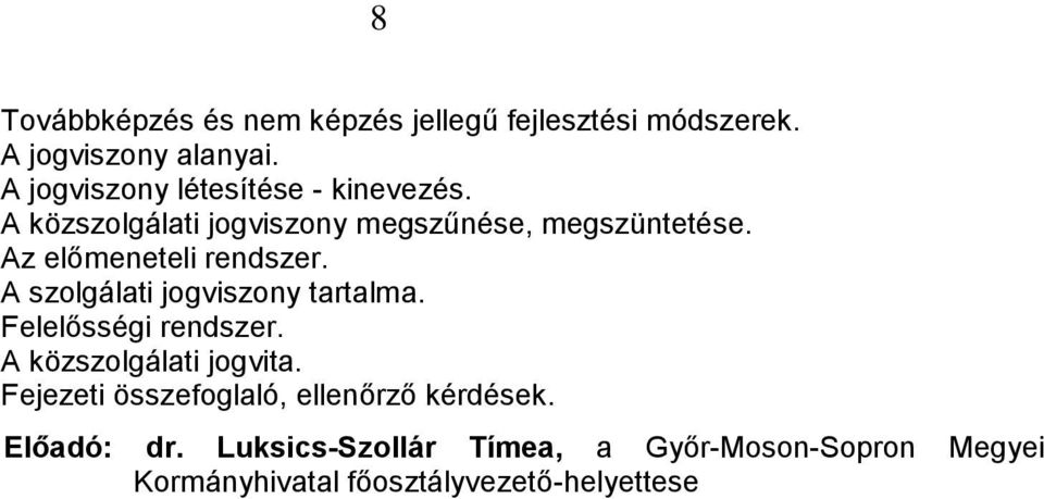 Az előmeneteli rendszer. A szolgálati jogviszony tartalma. Felelősségi rendszer.