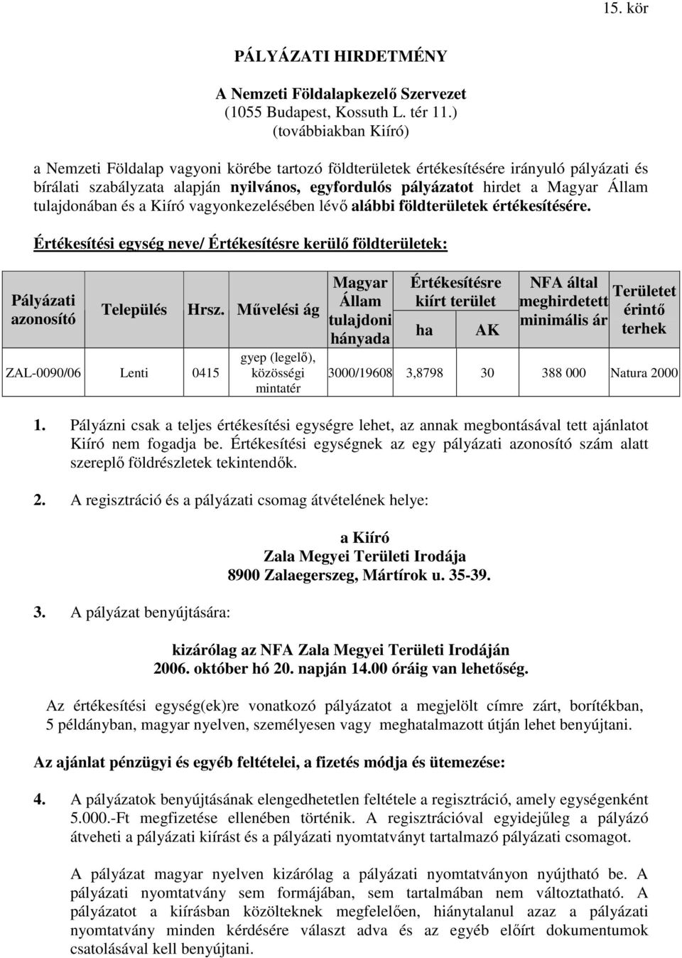 Állam tulajdonában és a Kiíró vagyonkezelésében lévı alábbi földterületek értékesítésére.