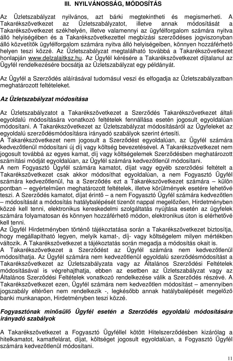 megbízási szerződéses jogviszonyban álló közvetítők ügyfélforgalom számára nyitva álló helyiségeiben, könnyen hozzáférhető helyen teszi közzé.