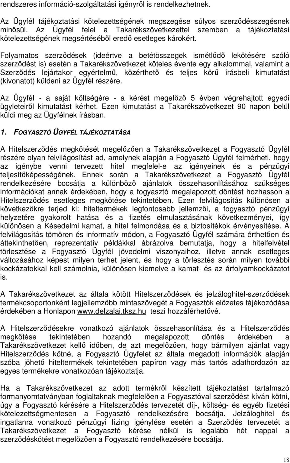 Folyamatos szerződések (ideértve a betétösszegek ismétlődő lekötésére szóló szerződést is) esetén a Takarékszövetkezet köteles évente egy alkalommal, valamint a Szerződés lejártakor egyértelmű,