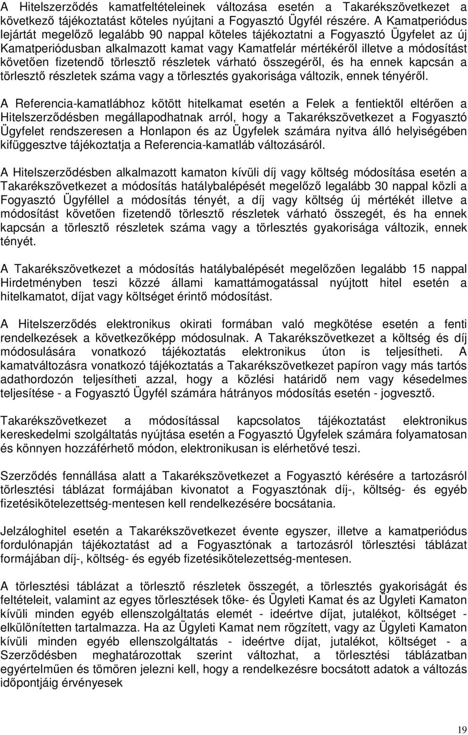 fizetendő törlesztő részletek várható összegéről, és ha ennek kapcsán a törlesztő részletek száma vagy a törlesztés gyakorisága változik, ennek tényéről.