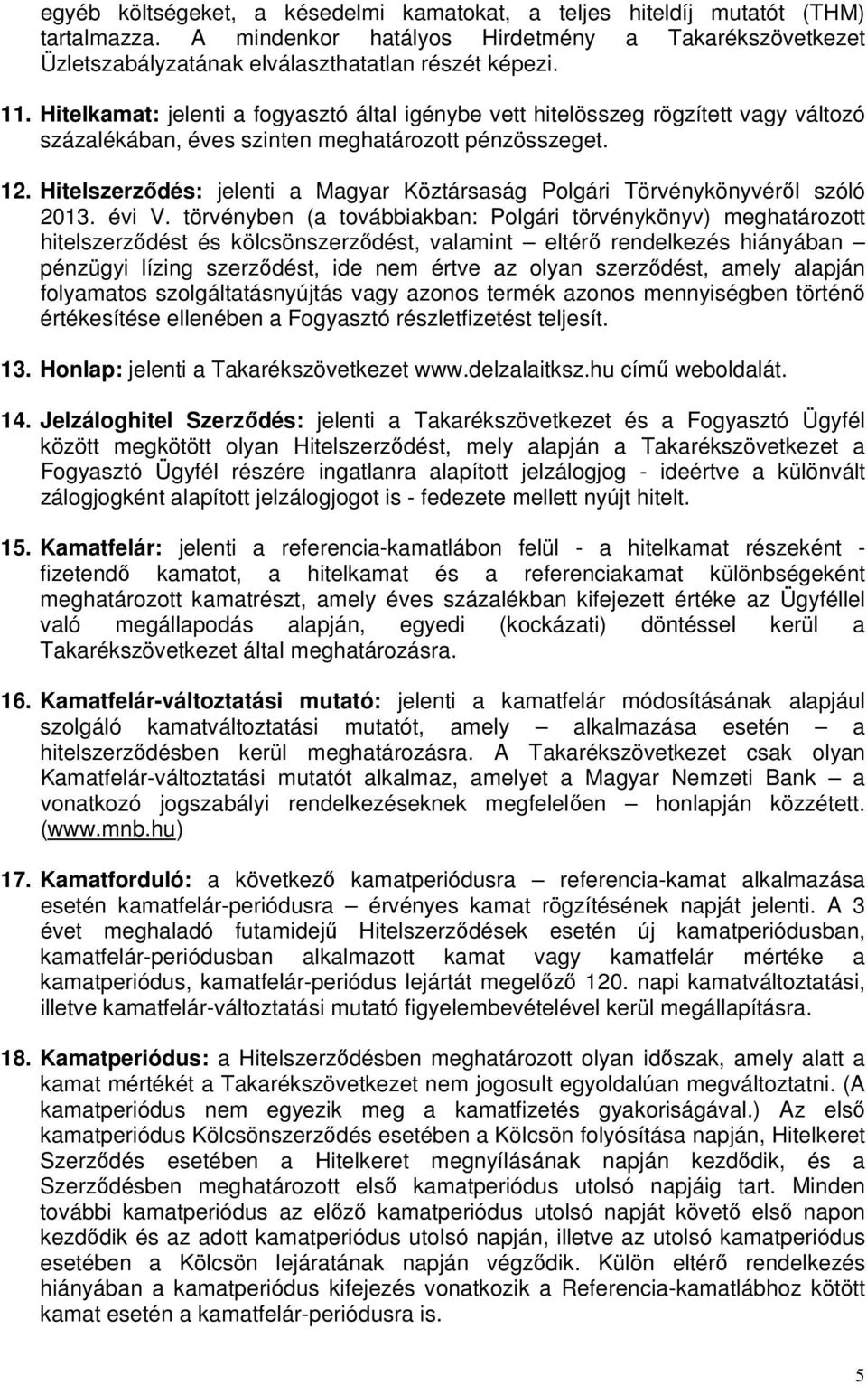 Hitelszerződés: jelenti a Magyar Köztársaság Polgári Törvénykönyvéről szóló 2013. évi V.