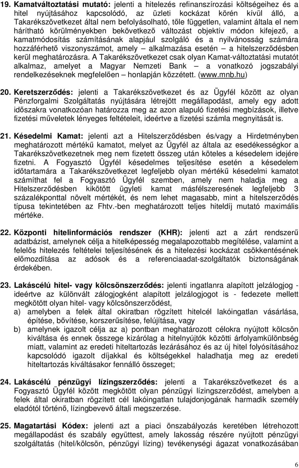 viszonyszámot, amely alkalmazása esetén a hitelszerződésben kerül meghatározásra.