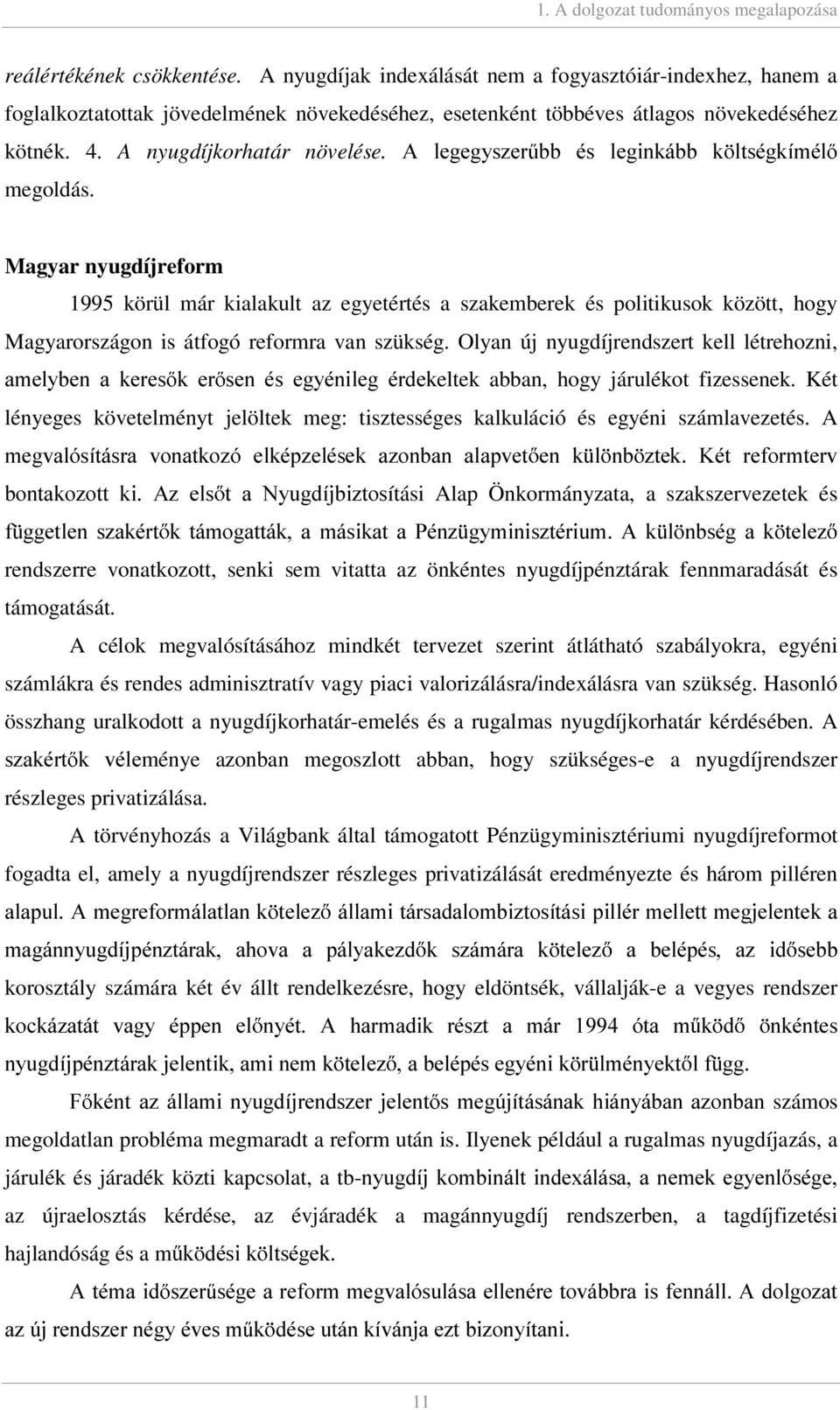 $ OHJHJ\V]HU EE pv OHJLQNiEE N OWVpJNtPpO megoldás. Magyar nyugdíjreform 1995 körül már kialakult az egyetértés a szakemberek és politikusok között, hogy Magyarországon is átfogó reformra van szükség.