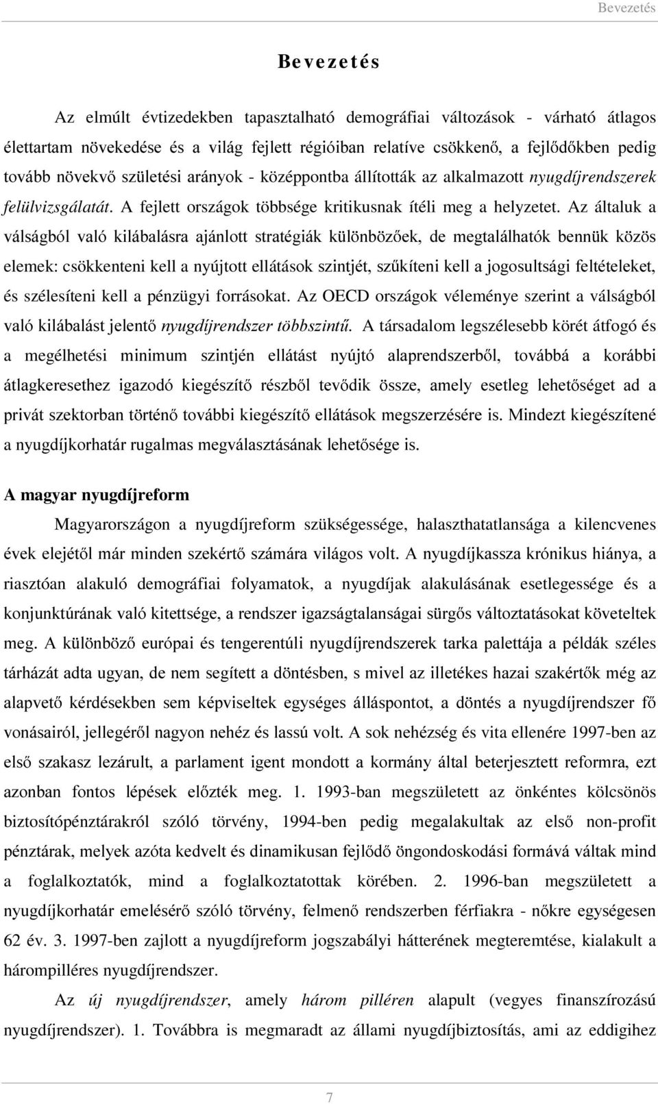 Az általuk a YiOViJEyO YDOy NLOiEDOiVUD DMiQORWW VWUDWpJLiN N O QE ] HN GH PHJWDOiOKDWyN EHQQ N N ] V elemek: csökkenteni kell a nyújtott ellátásrnv]lqwmpwv] NtWHQLNHOODMRJRVXOWViJLIHOWpWHOHNHW és