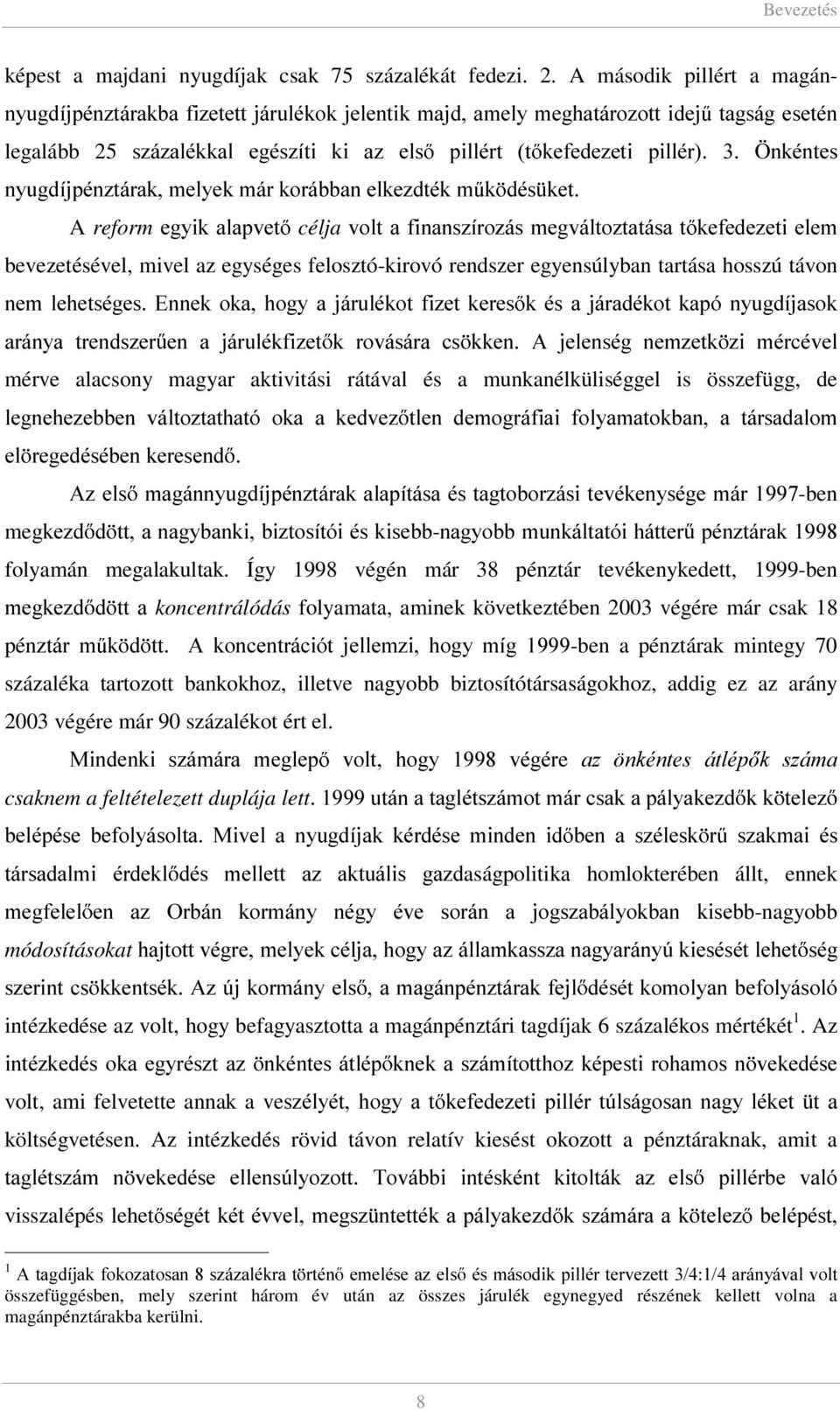 Q\XJGtMSpQ]WiUDNPHO\HNPiUNRUiEEDQHONH]GWpNP N GpV NHW A reform HJ\LN DODSYHW célja YROW D ILQDQV]tUR]iV PHJYiOWR]WDWiVD W NHIHGH]HWL HOHP bevezetésével, mivel az egységes felosztó-kirovó rendszer