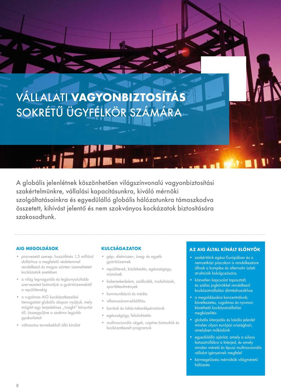AIG MEGOLDÁSOK piacvezető szerep: hozzáférés 1,5 milliárd dollárhoz a megfelelő védelemmel rendelkező és magas szinten üzemeltetett kockázatok esetében a világ legnagyobb és legbonyolultabb