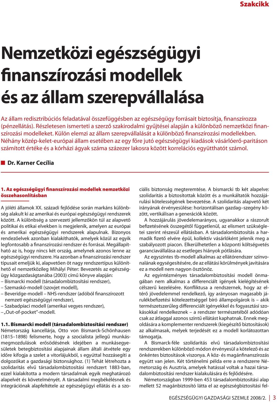 Néhány közép-kelet-európai állam esetében az egy főre jutó egészségügyi kiadások vásárlóerő-paritáson számított értéke és a kórházi ágyak száma százezer lakosra között korrelációs együtthatót számol.