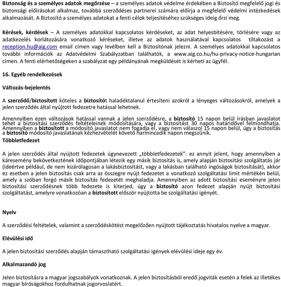 Kérések, kérdések A személyes adatokkal kapcsolatos kérdéseket, az adat helyesbítésére, törlésére vagy az adatkezelés korlátozására vonatkozó kéréseket, illetve az adatok használatával kapcsolatos