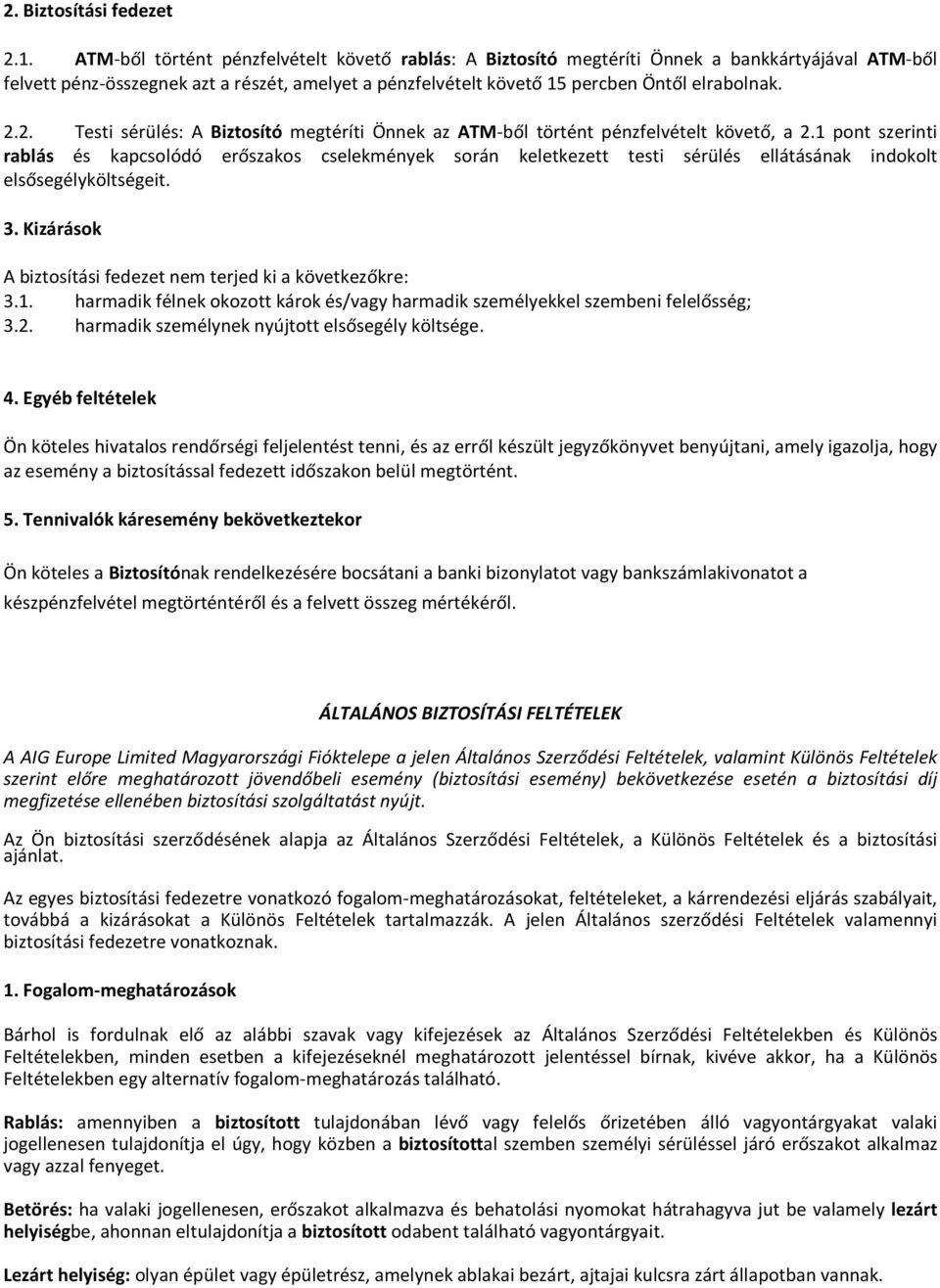 2. Testi sérülés: A Biztosító megtéríti Önnek az ATM-ből történt pénzfelvételt követő, a 2.