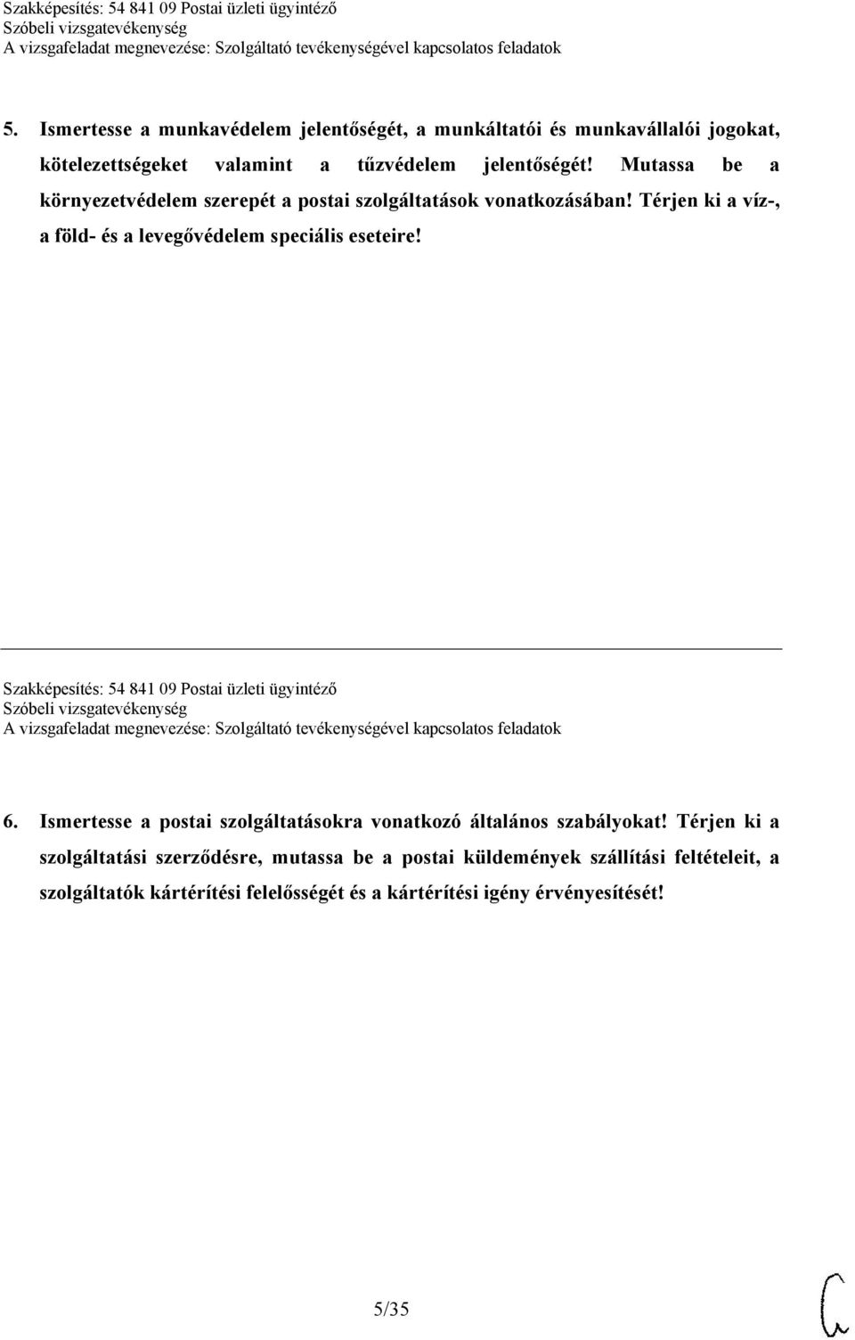 Szakképesítés: 54 841 09 Postai üzleti ügyintéző 6. Ismertesse a postai szolgáltatásokra vonatkozó általános szabályokat!