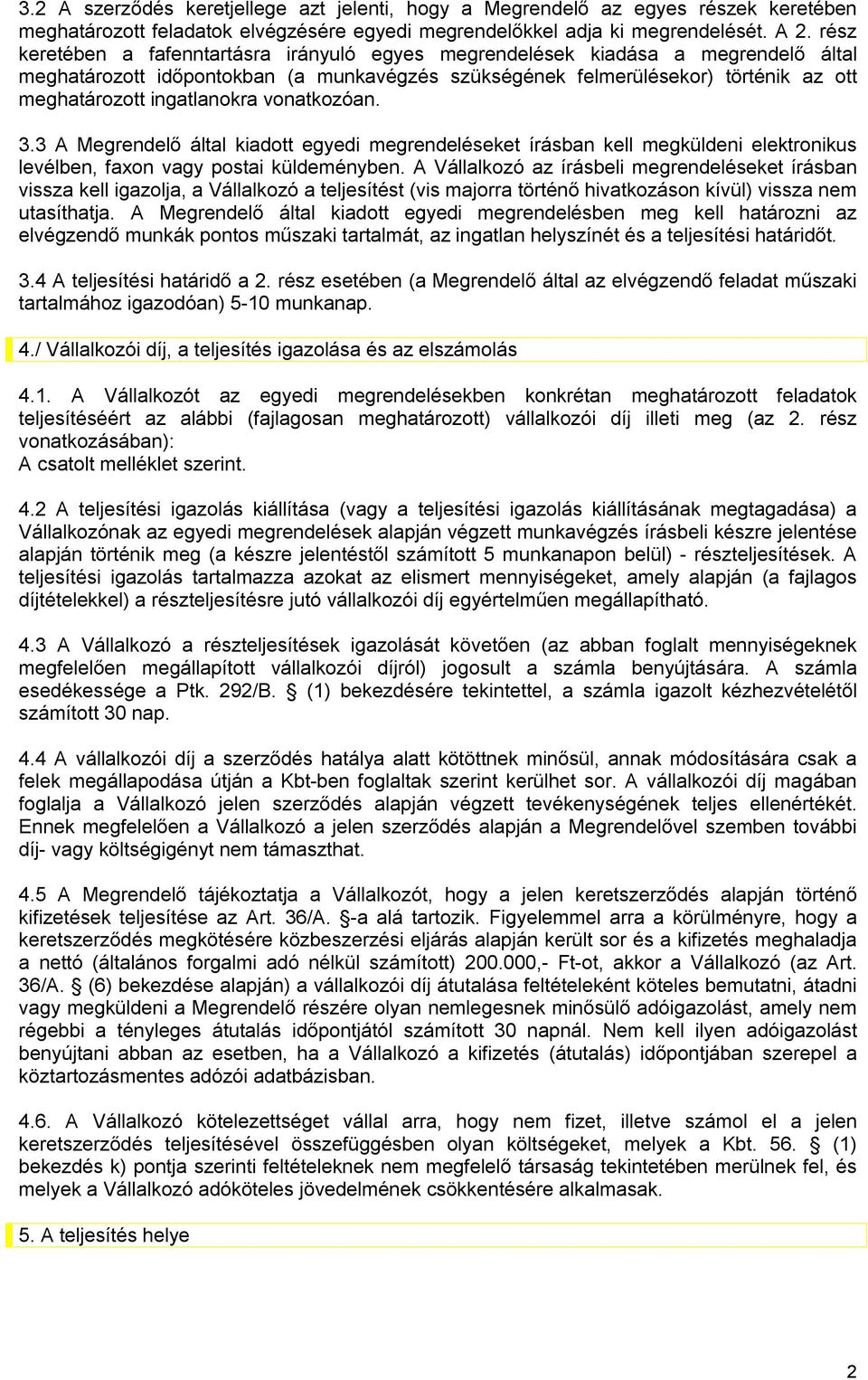 ingatlanokra vonatkozóan. 3.3 A Megrendelő által kiadott egyedi megrendeléseket írásban kell megküldeni elektronikus levélben, faxon vagy postai küldeményben.