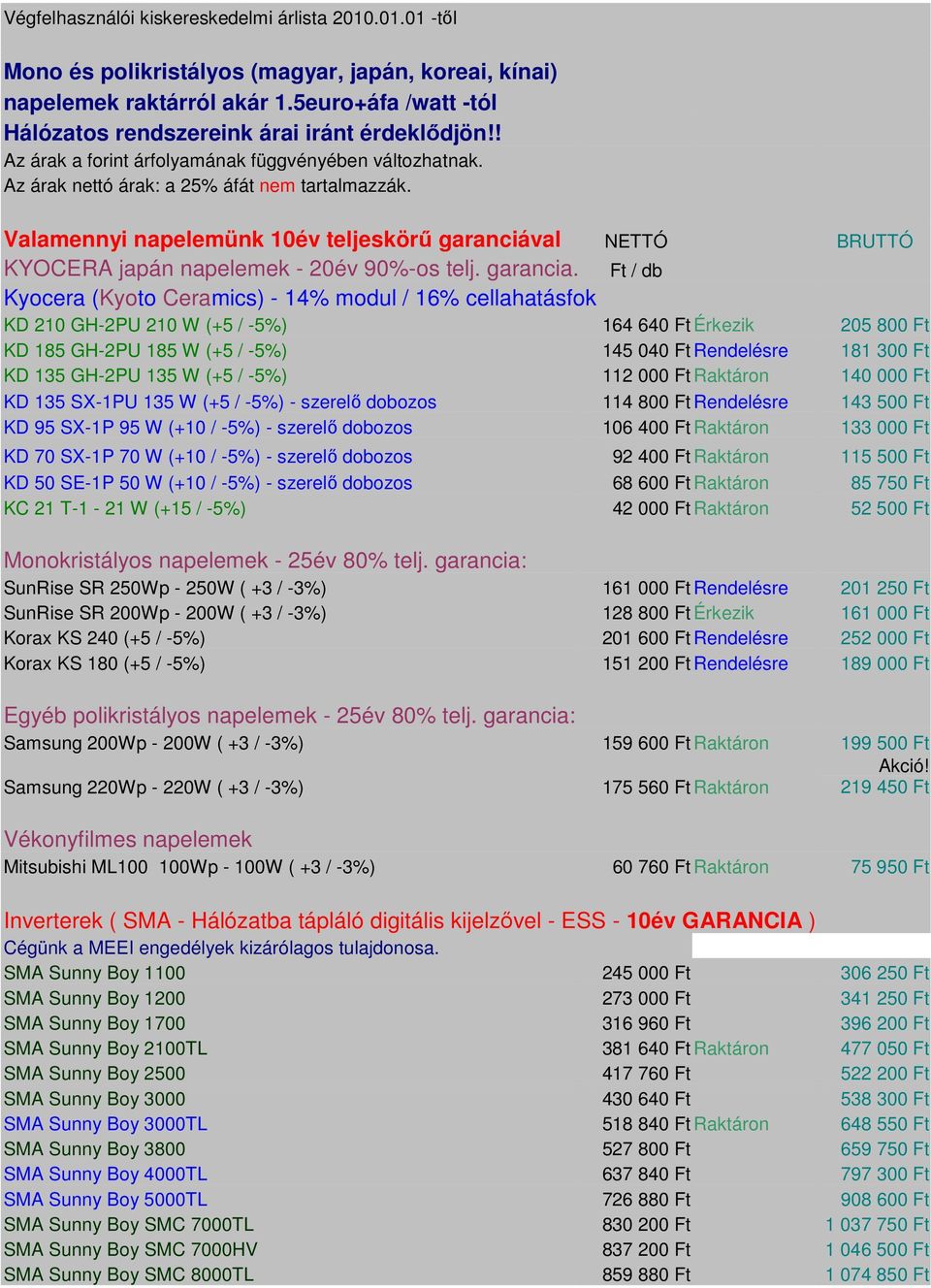 Valamennyi napelemünk 10év teljeskörű garanciával NETTÓ BRUTTÓ KYOCERA japán napelemek - 20év 90%-os telj. garancia.