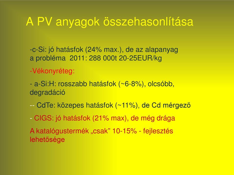 rosszabb hatásfok (~6-8%), olcsóbb, degradáció -- CdTe: közepes hatásfok (~11%),