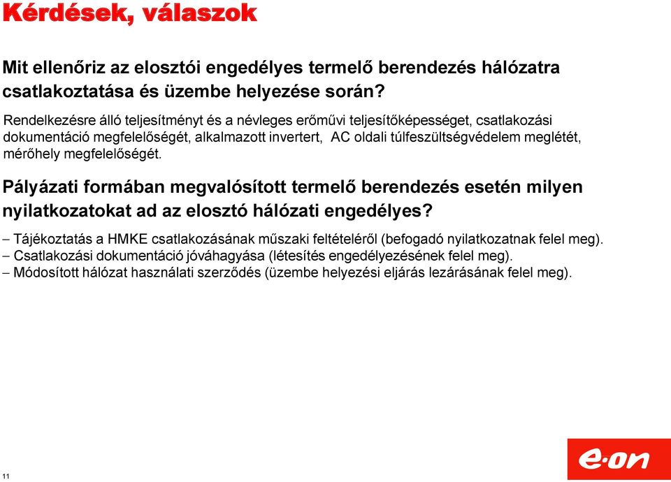 meglétét, mérőhely megfelelőségét. Pályázati formában megvalósított termelő berendezés esetén milyen nyilatkozatokat ad az elosztó hálózati engedélyes?