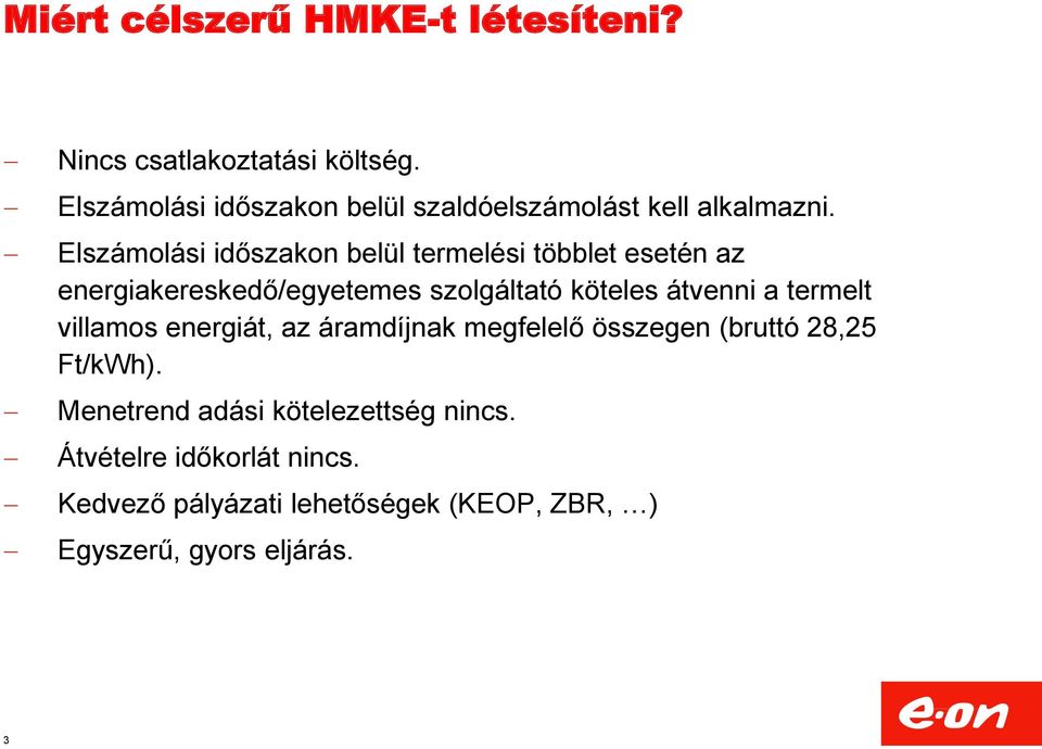 Elszámolási időszakon belül termelési többlet esetén az energiakereskedő/egyetemes szolgáltató köteles átvenni a