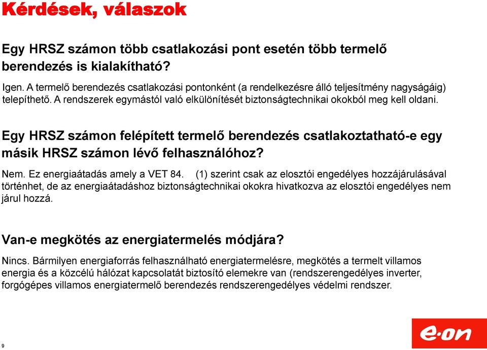 Egy HRSZ számon felépített termelő berendezés csatlakoztatható-e egy másik HRSZ számon lévő felhasználóhoz? Nem. Ez energiaátadás amely a VET 84.