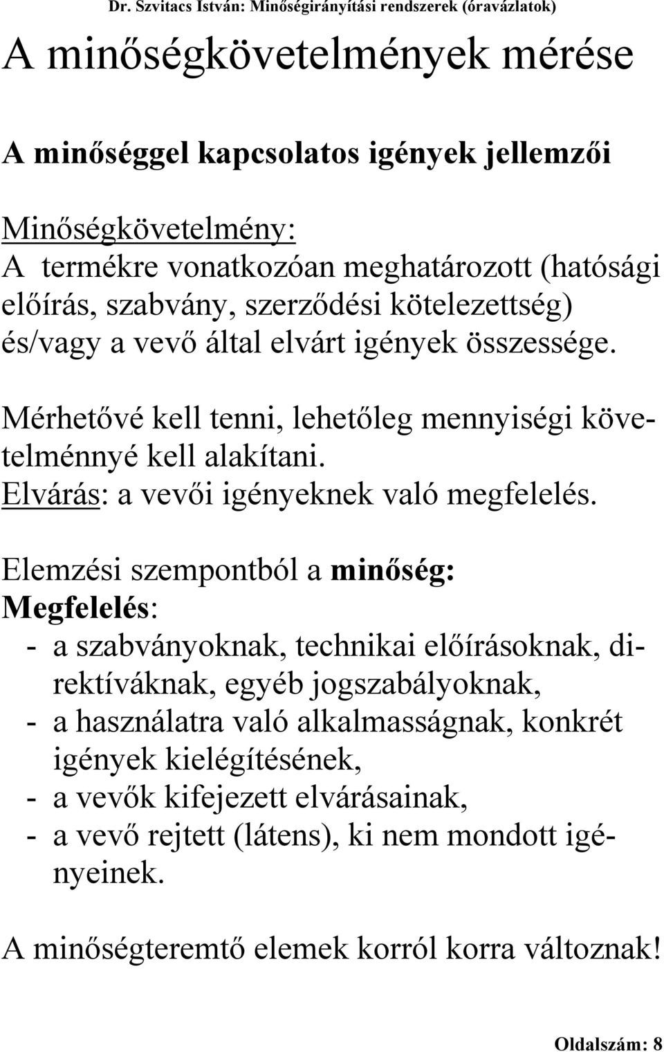 Elvárás: a vevői igényeknek való megfelelés.