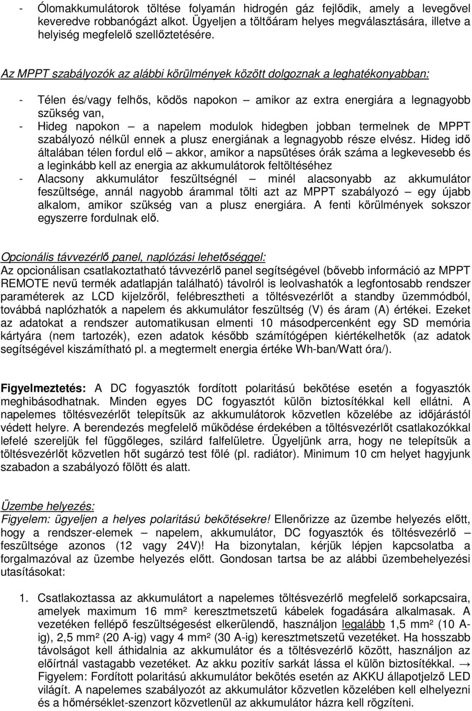 modulok hidegben jobban termelnek de MPPT szabályozó nélkül ennek a plusz energiának a legnagyobb része elvész.