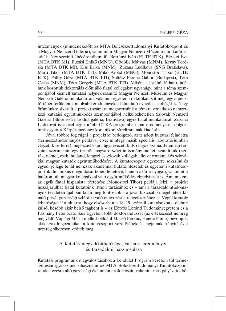 TTI), Mikó Árpád (MNG), Monostori Tibor (ELTE BTK), Pálffy Géza (MTA BTK TTI), Soltész Ferenc Gábor (Budapest), Tóth Csaba (MNM), Tóth Gergely (MTA BTK TTI).