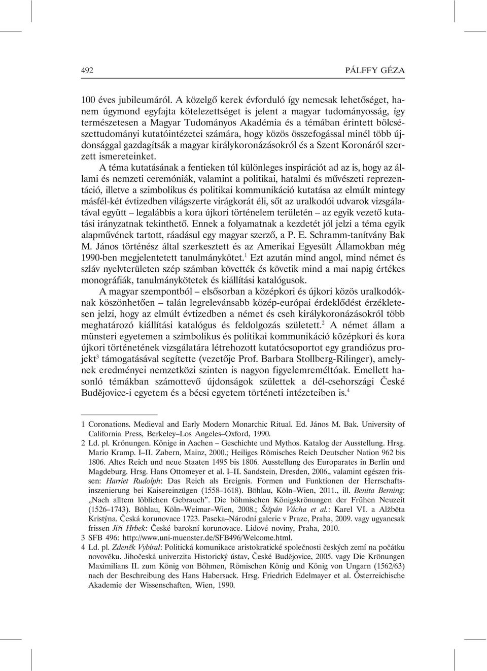 bölcsészettudományi kutatóintézetei számára, hogy közös összefogással minél több újdonsággal gazdagítsák a magyar királykoronázásokról és a Szent Koronáról szerzett ismereteinket.
