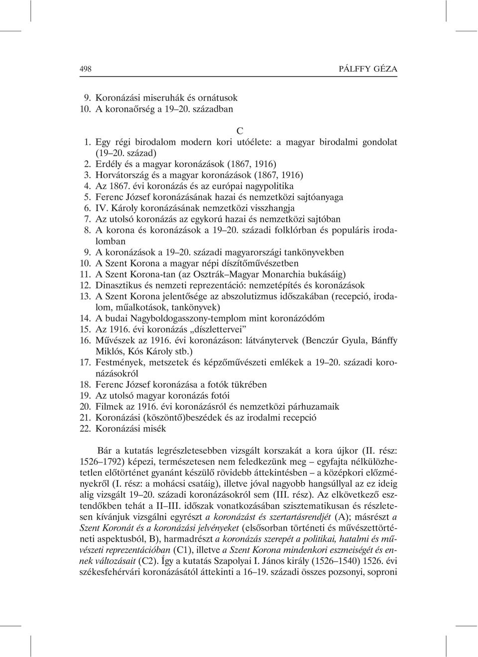 Ferenc József koronázásának hazai és nemzetközi sajtóanyaga 6. IV. Károly koronázásának nemzetközi visszhangja 7. Az utolsó koronázás az egykorú hazai és nemzetközi sajtóban 8.