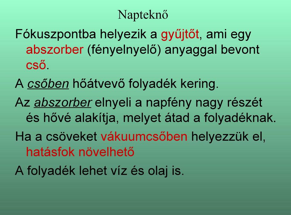 Az abszorber elnyeli a napfény nagy részét és hővé alakítja, melyet átad a