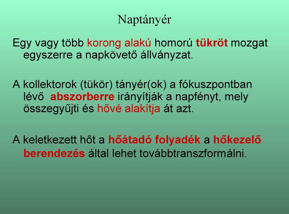 A kollektorok (tükör) tányér(ok) a fókuszpontban lévő abszorberre irányítják a