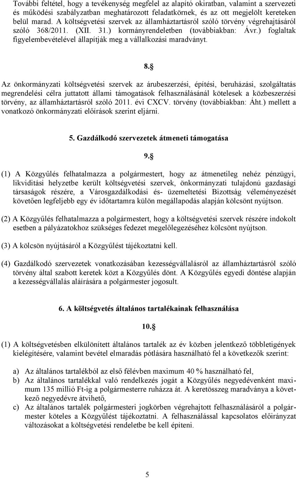 ) foglaltak figyelembevételével állapítják meg a vállalkozási maradványt. 8.