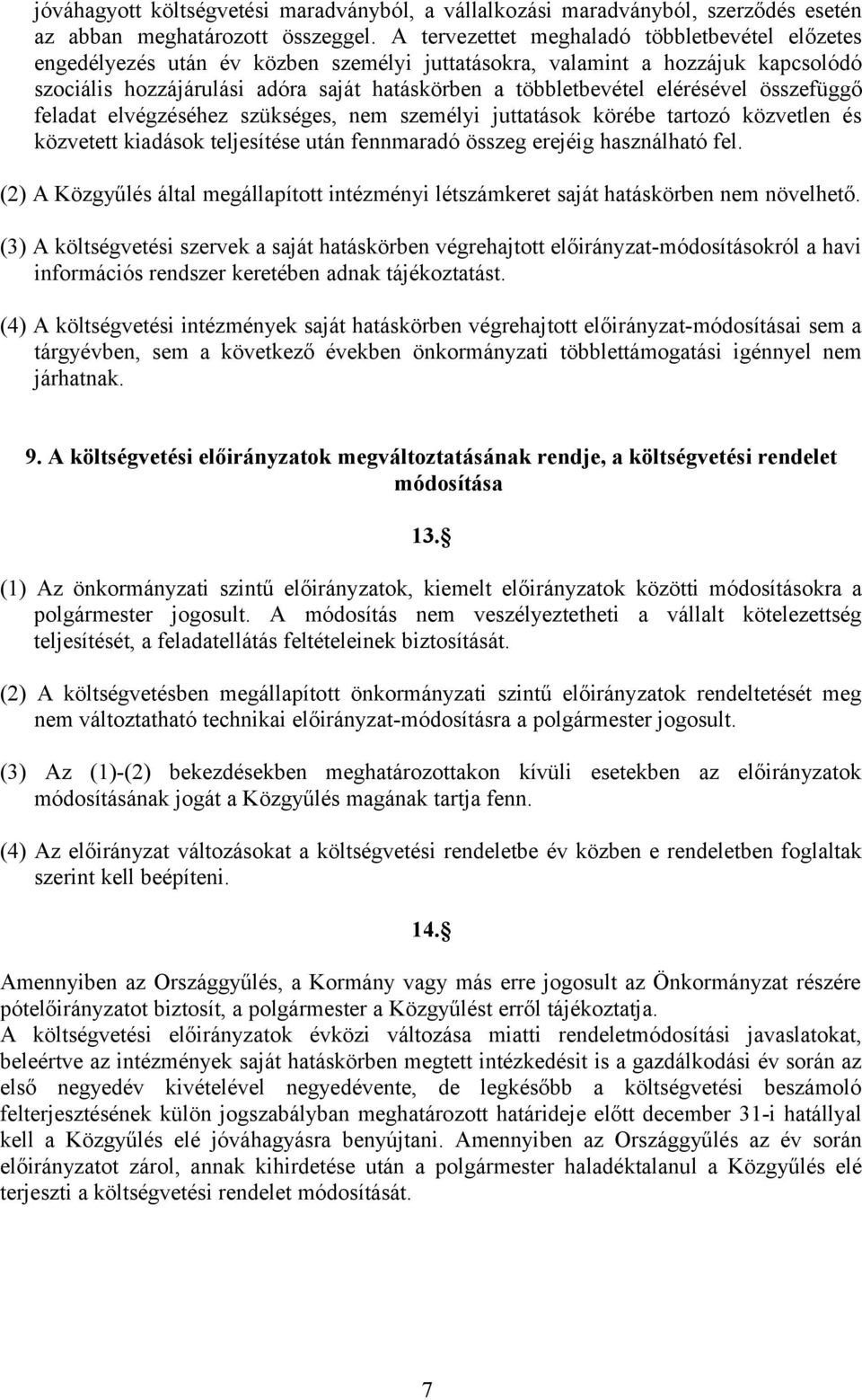 elérésével összefüggő feladat elvégzéséhez szükséges, nem személyi juttatások körébe tartozó közvetlen és közvetett kiadások teljesítése után fennmaradó összeg erejéig használható fel.