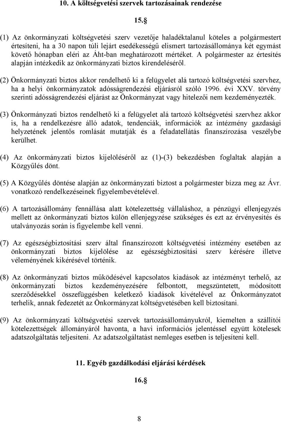 eléri az Áht-ban meghatározott mértéket. A polgármester az értesítés alapján intézkedik az önkormányzati biztos kirendeléséről.