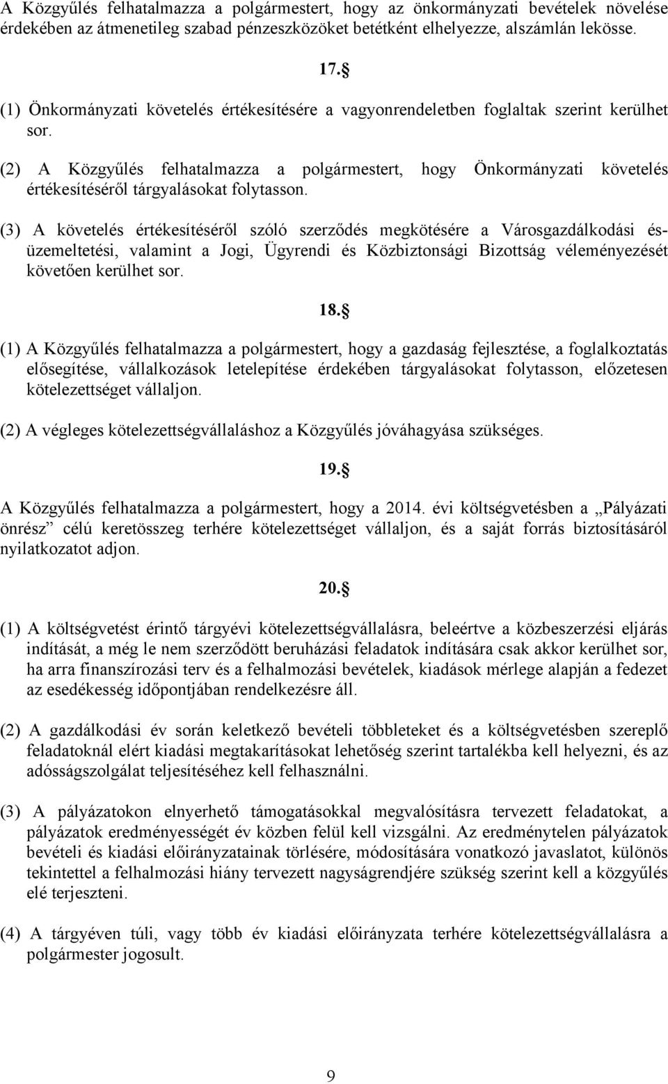 (2) A Közgyűlés felhatalmazza a polgármestert, hogy Önkormányzati követelés értékesítéséről tárgyalásokat folytasson.