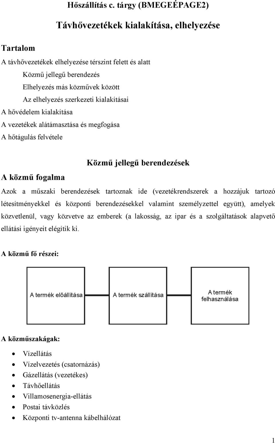 szerkezeti kialakításai A hővédelem kialakítása A vezetékek alátámasztása és megfogása A hőtágulás felvétele Közmű jellegű berendezések A közmű fogalma Azok a műszaki berendezések tartoznak ide