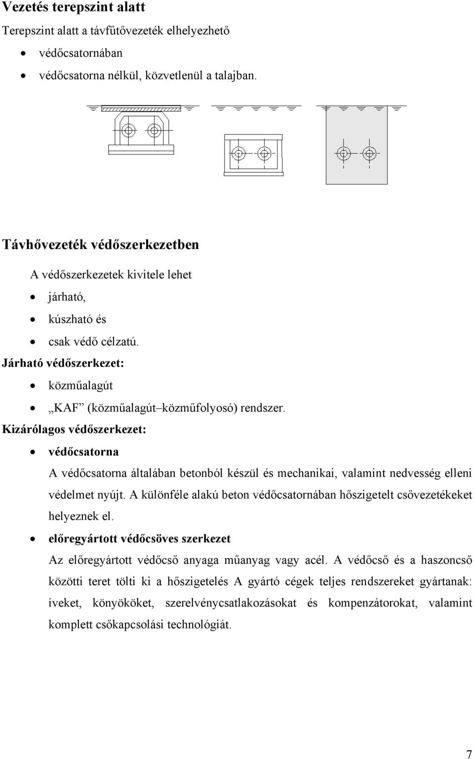 Kizárólagos védőszerkezet: védőcsatorna A védőcsatorna általában betonból készül és mechanikai, valamint nedvesség elleni védelmet nyújt.