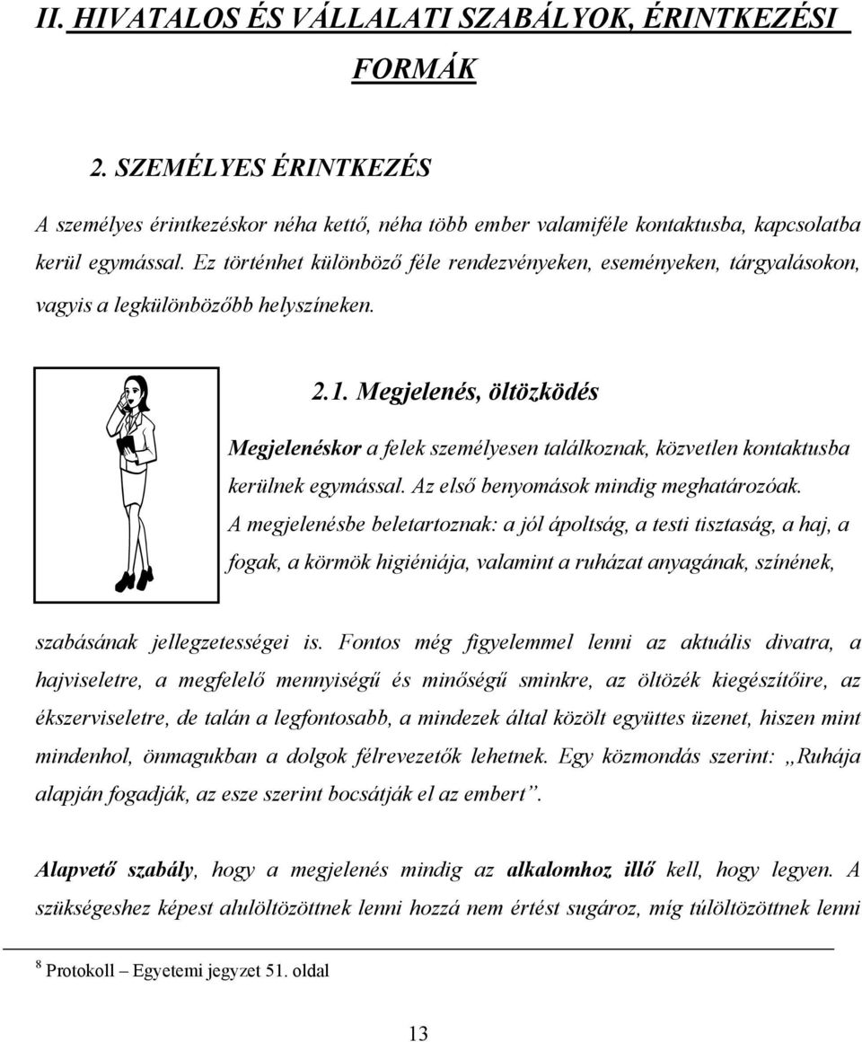 Megjelenés, öltözködés Megjelenéskor a felek személyesen találkoznak, közvetlen kontaktusba kerülnek egymással. Az első benyomások mindig meghatározóak.