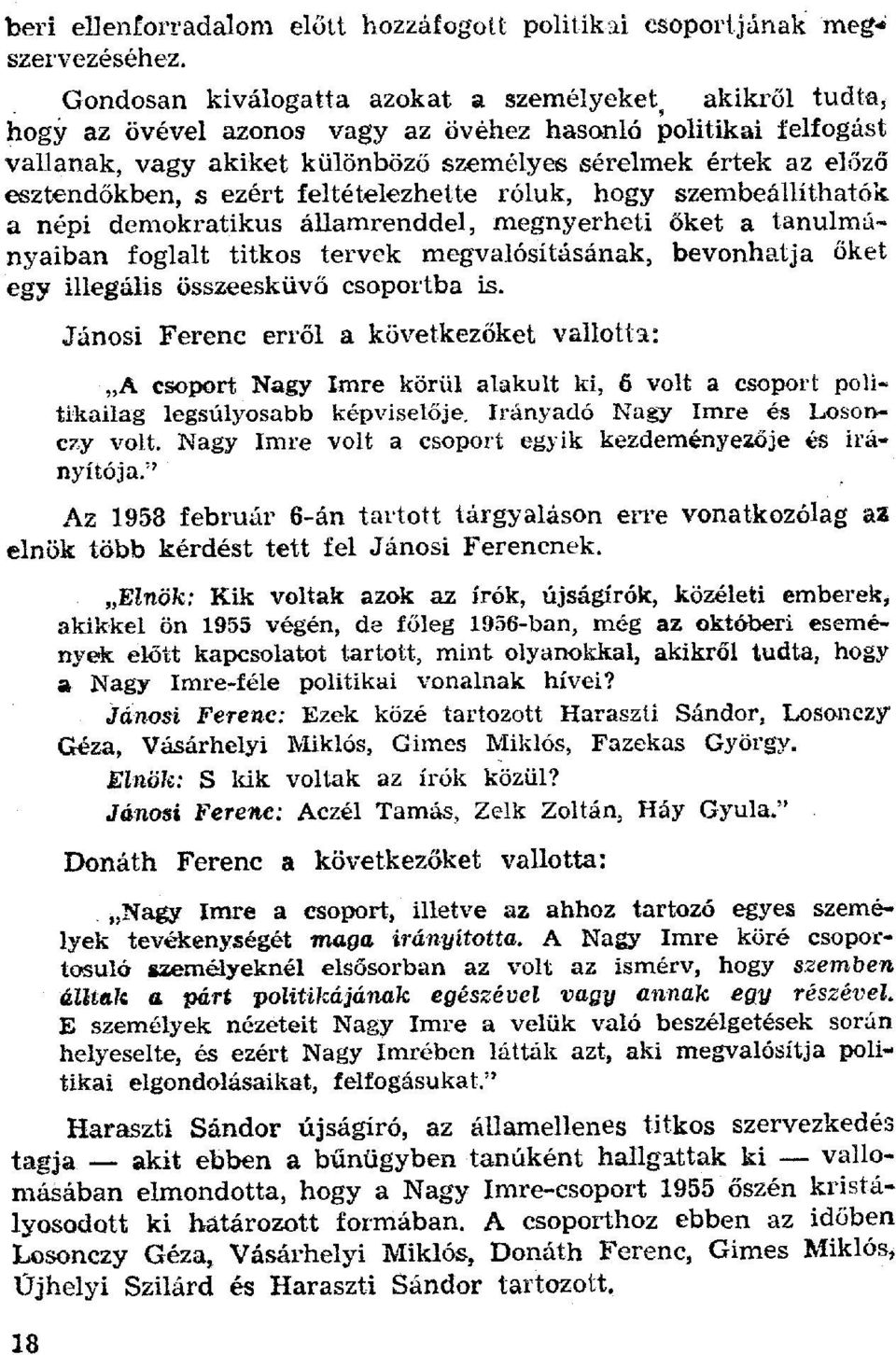 esztendőkben, s ezért feltételezhette róluk, hogy szembeállíthatók a népi demokratikus államrenddel, megnyerheti őket a tanulmányaiban foglalt titkos tervek megvalósításának, bevonhatja őket egy