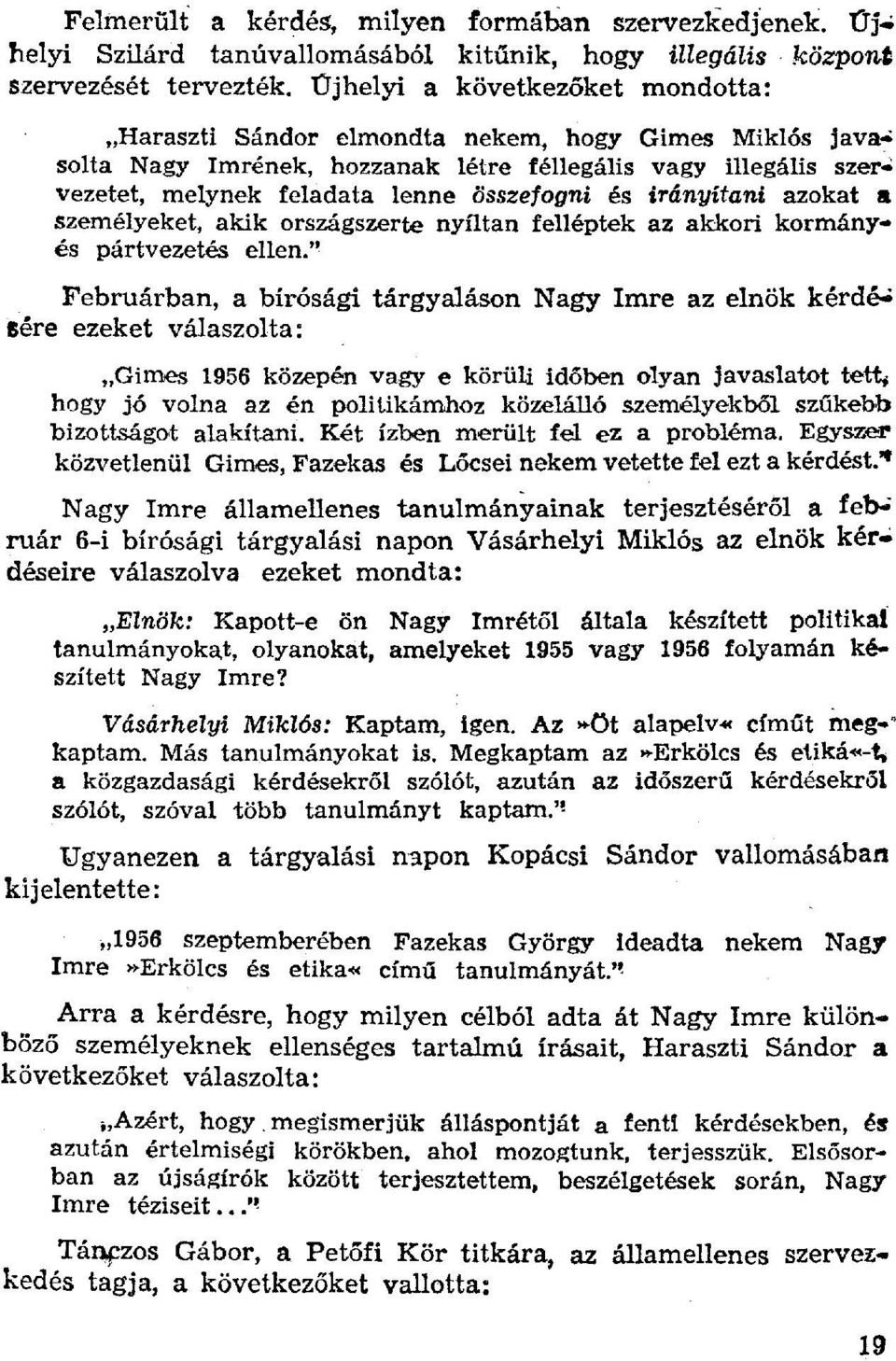 vezetet, melynek feladata lenne összefogni és irányítani azokat a személyeket, akik országszerte nyíltan felléptek az akkori kormány.. és pártvezetés ellen.