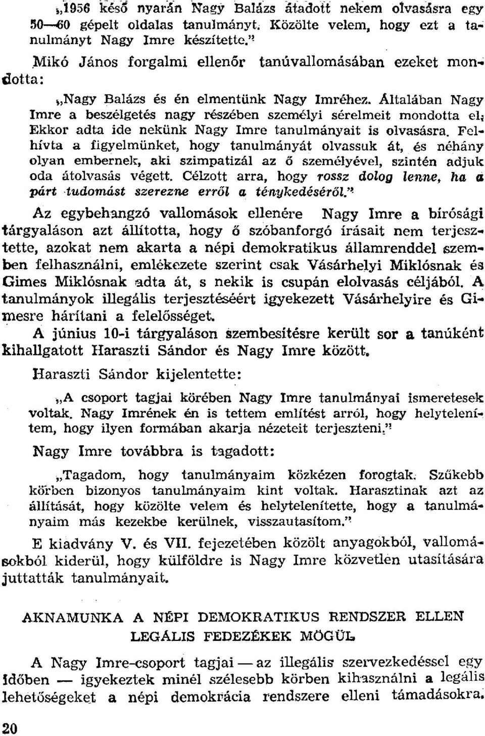 Általában Nagy Imre a beszélgetés nagy részében személyi sérelmeit mondotta el; Ekkor adta ide nekünk Nagy Imre tanulmányait is olvasásra.