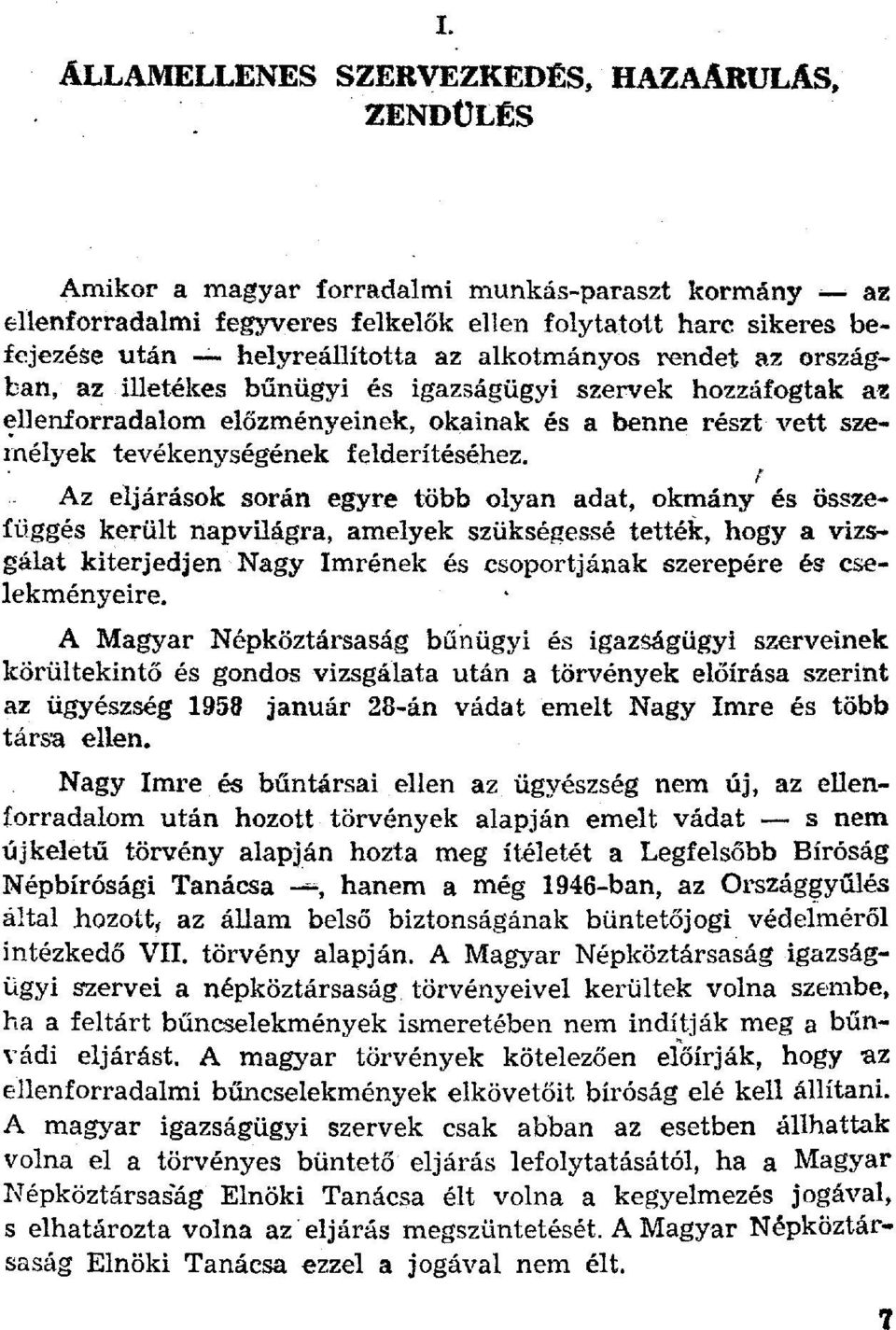 illetékes bűnügyi és igazságügyi szervek hozzáfogtak az ellenforradalom előzményeinek, okainak és a benne részt vett személyek tevékenységének felderítéséhez.