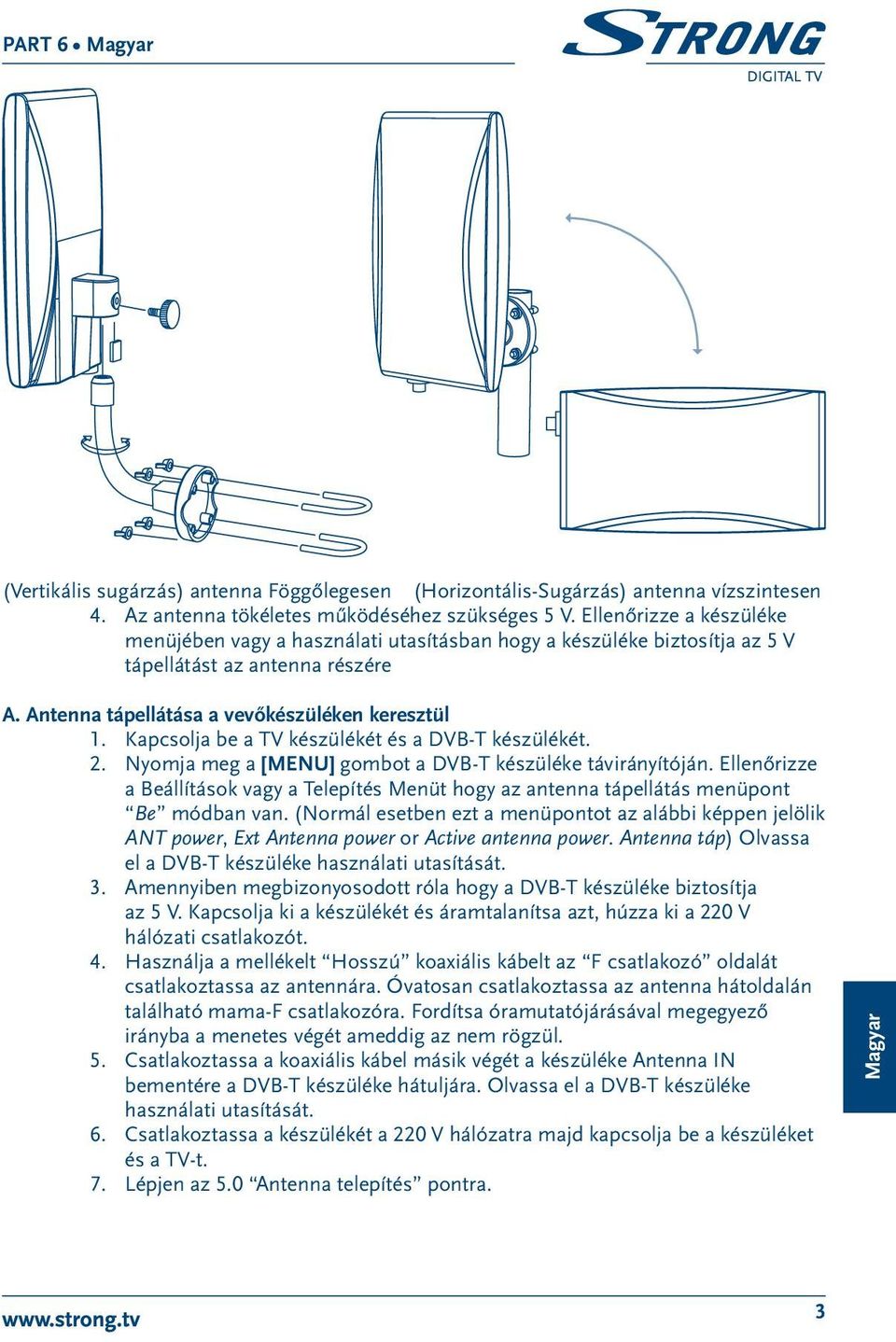 Kapcsolja be a TV készülékét és a DVB-T készülékét. 2. Nyomja meg a [MENU] gombot a DVB-T készüléke távirányítóján.