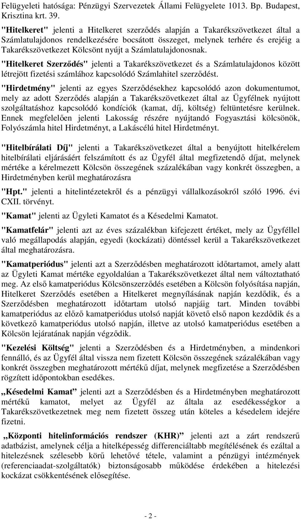 Számlatulajdonosnak. "Hitelkeret Szerződés" jelenti a Takarékszövetkezet és a Számlatulajdonos között létrejött fizetési számlához kapcsolódó Számlahitel szerződést.