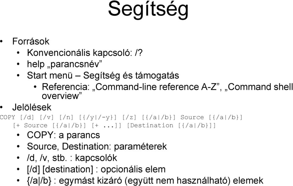 Jelölések COPY [/d] [/v] [/n] [{/y /-y}] [/z] [{/a /b}] Source [{/a /b}] [+ Source [{/a /b}] [+.