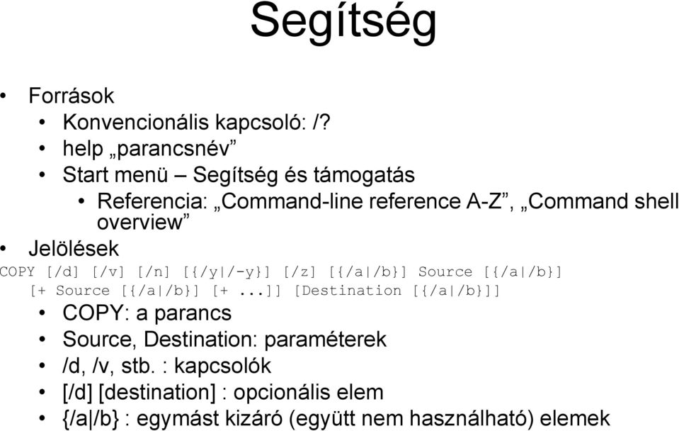 Jelölések COPY [/d] [/v] [/n] [{/y /-y}] [/z] [{/a /b}] Source [{/a /b}] [+ Source [{/a /b}] [+.