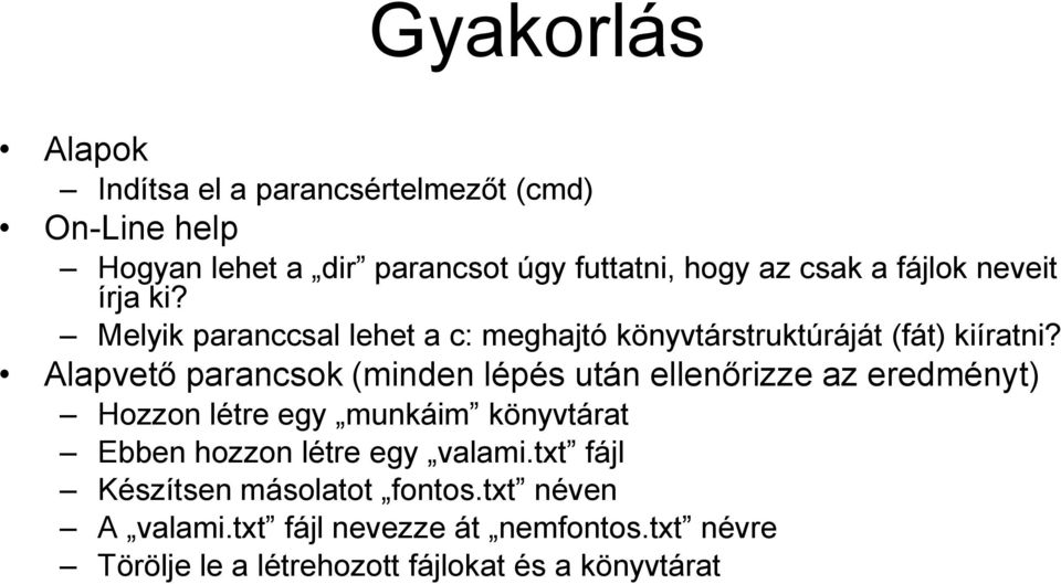 Alapvető parancsok (minden lépés után ellenőrizze az eredményt) Hozzon létre egy munkáim könyvtárat Ebben hozzon létre egy