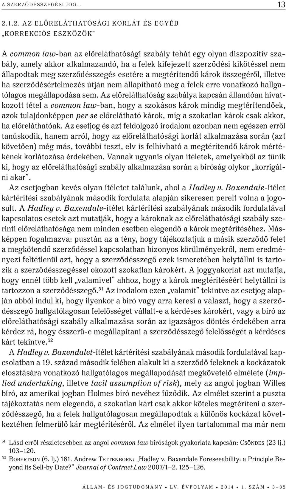 szerződési kikötéssel nem állapodtak meg szerződésszegés esetére a megtérítendő károk összegéről, illetve ha szerződésértelmezés útján nem állapítható meg a felek erre vonatkozó hallgatólagos