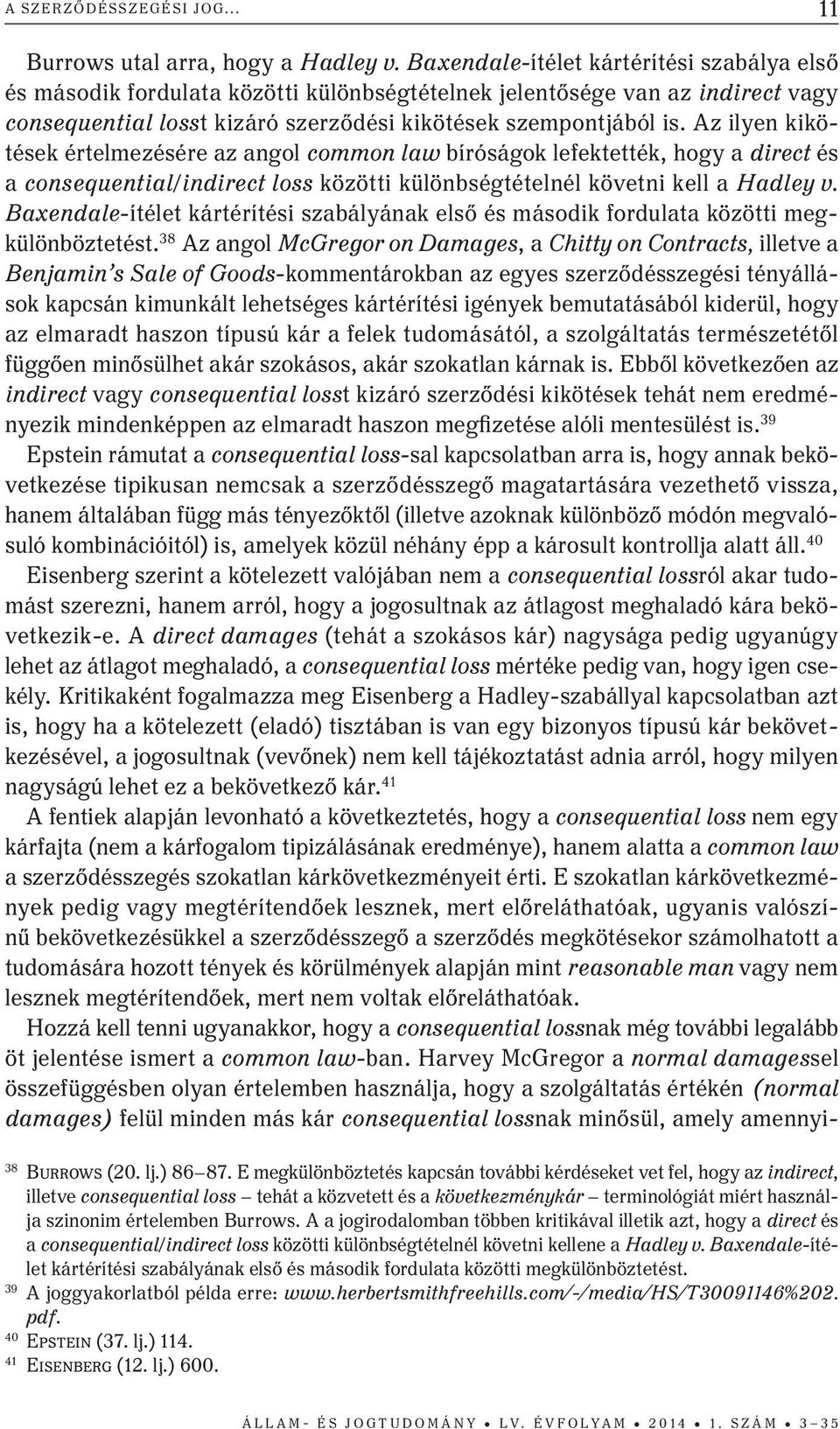 az ilyen kikötések értelmezésére az angol common law bíróságok lefektették, hogy a direct és a consequential/indirect loss közötti különbségtételnél követni kell a Hadley v.