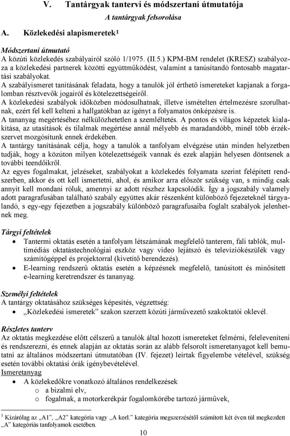 A szabályismeret tanításának feladata, hogy a tanulók jól érthető ismereteket kapjanak a forgalomban résztvevők jogairól és kötelezettségeiről.