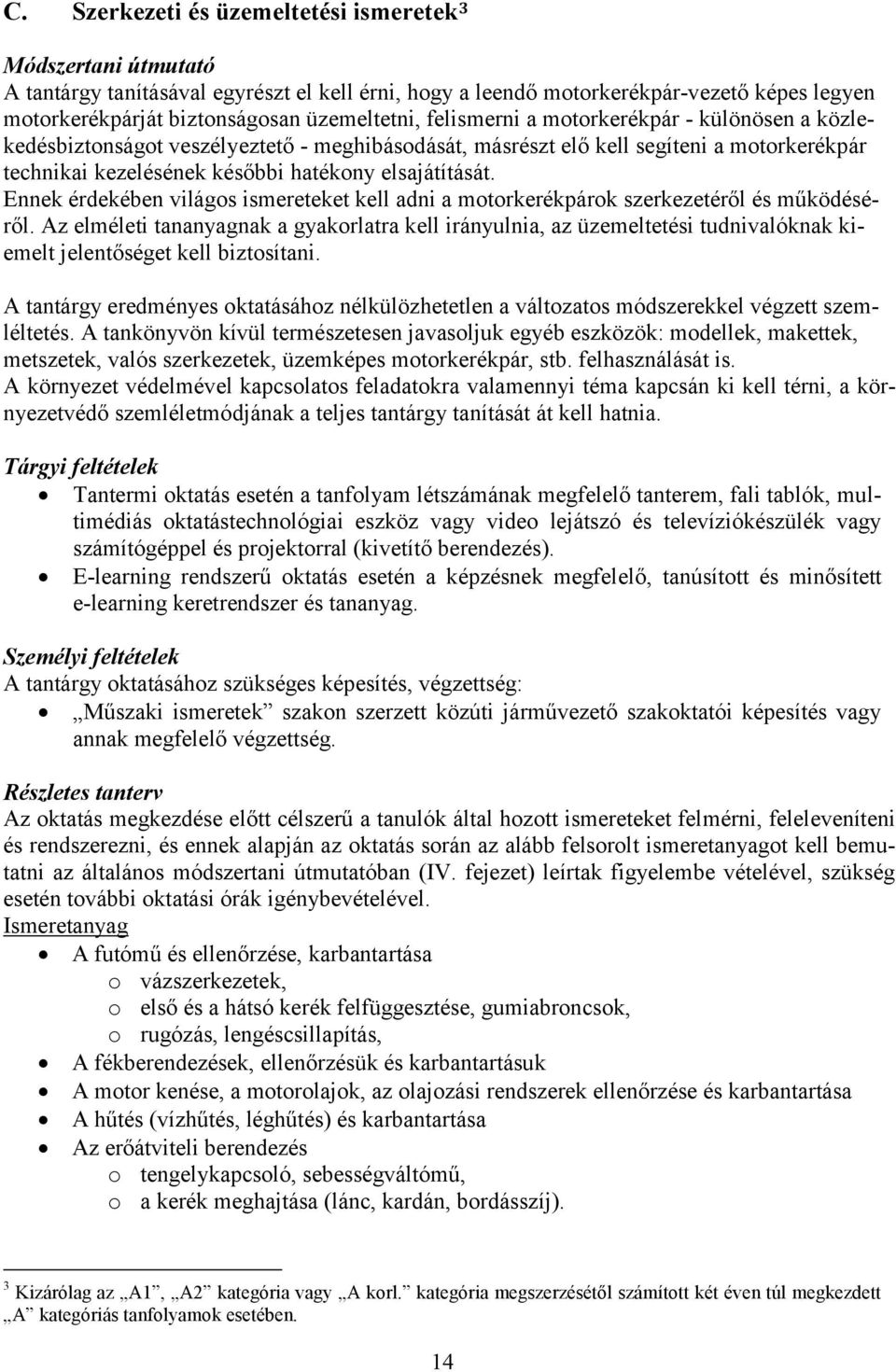 elsajátítását. Ennek érdekében világos ismereteket kell adni a motorkerékpárok szerkezetéről és működéséről.